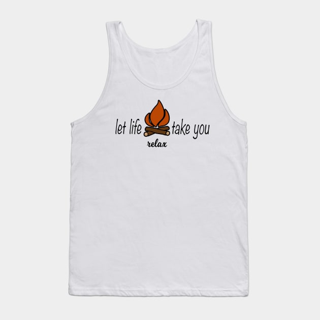 Let Life Take You Campfire Camping Relax Tank Top by LoyalTees